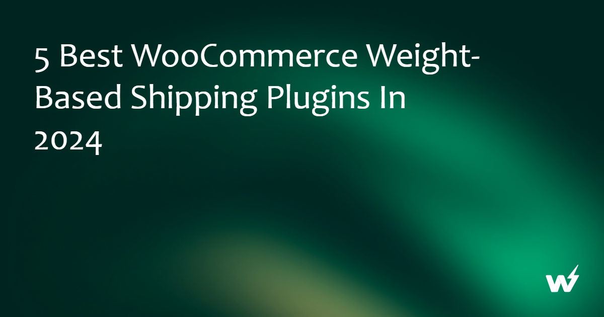 5 Best WooCommerce Weight-Based Shipping Plugins in 2024
