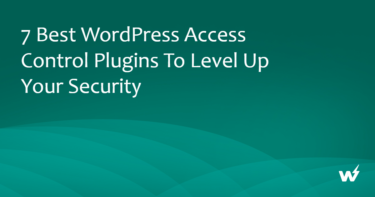 7 Best WordPress Access Control Plugins Level Up Your Security