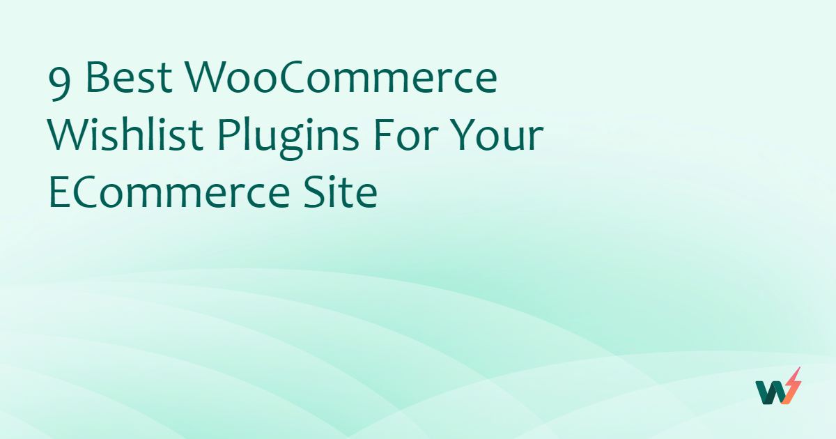 9 Best WooCommerce Wishlist Plugins For Your eCommerce Site