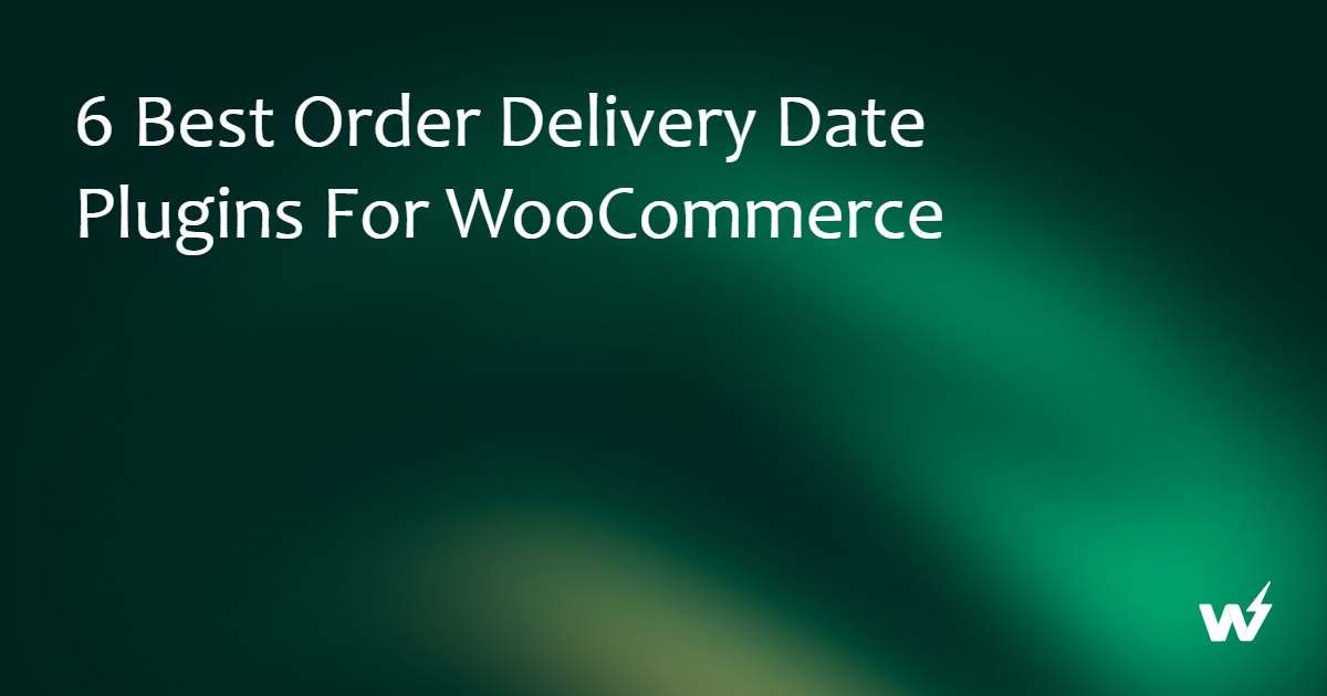 Best Order Delivery Date Plugins for WooCommerce