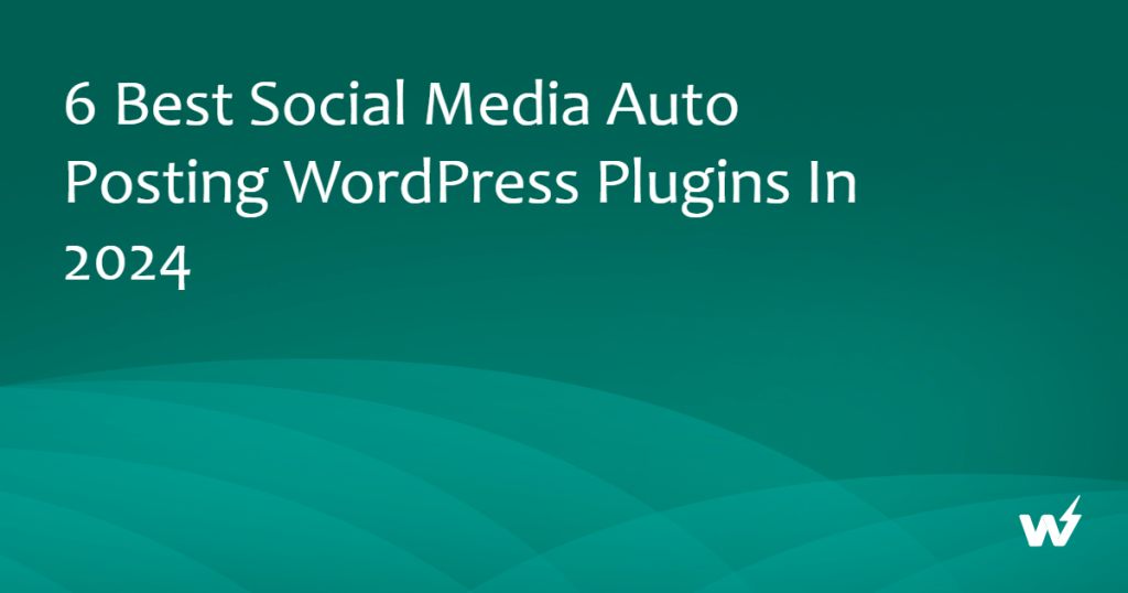 Best Social Media Auto Posting WordPress Plugins