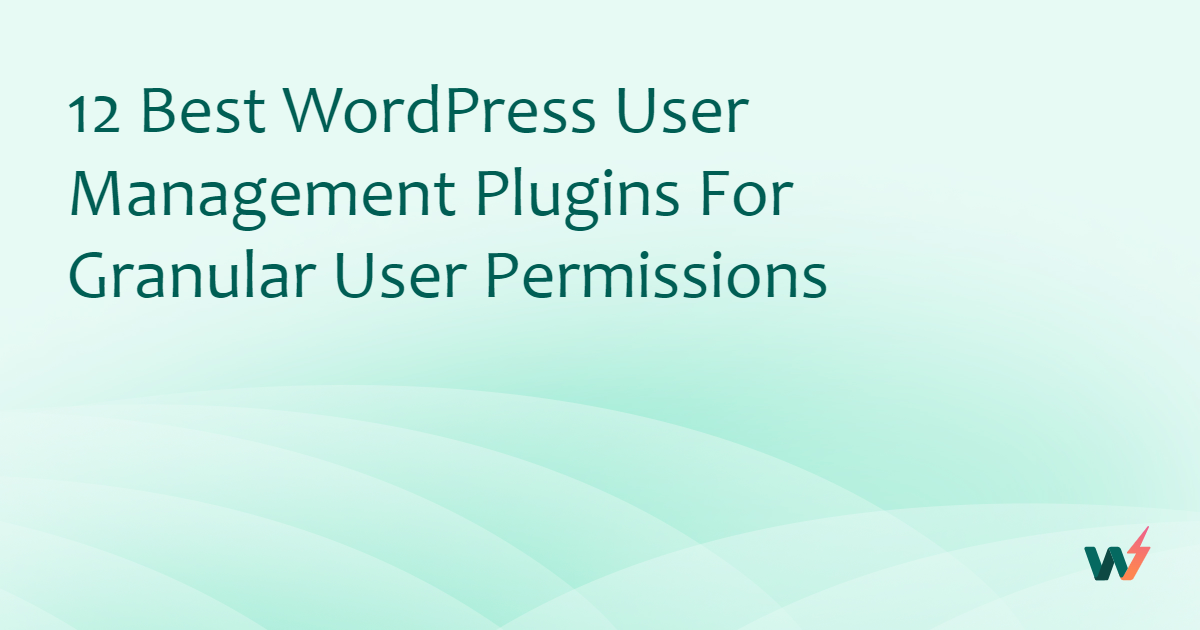 12 Best WordPress User Management Plugins for Granular User Permissions