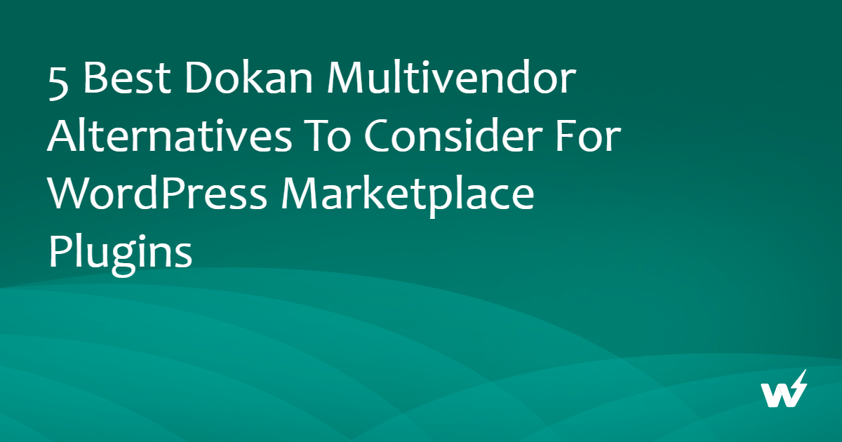 5 Best Dokan Multivendor Alternatives to Consider for WordPress Marketplace Plugins
