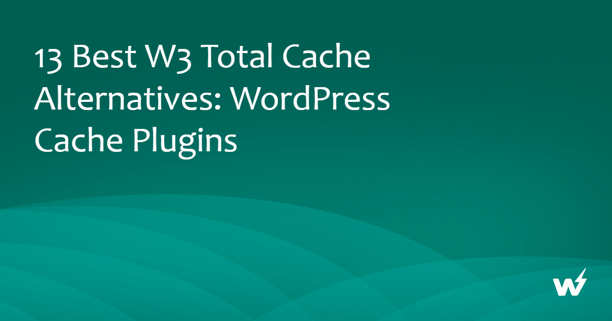 Best W3 Total Cache Alternatives: WordPress Cache Plugins