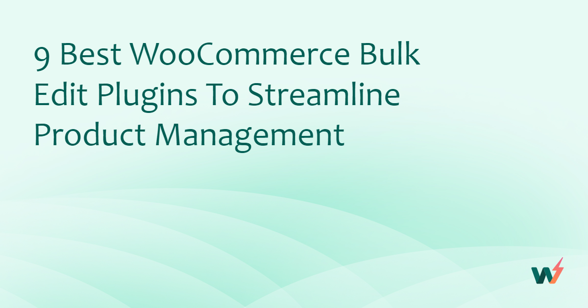 9 Best WooCommerce Bulk Edit Plugins To Streamline Product Management ...