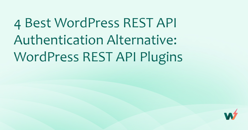 Best WordPress REST API Authentication Alternative: WordPress REST API Plugins